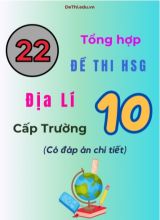 Tổng hợp 22 đề thi HSG Địa lí Lớp 10 cấp Trường (Có đáp án chi tiết)